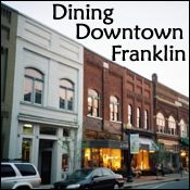 Dining in downtown Franklin, find downtown Franklin restaurants, dinner, lunch, brunch, breakfast and more!