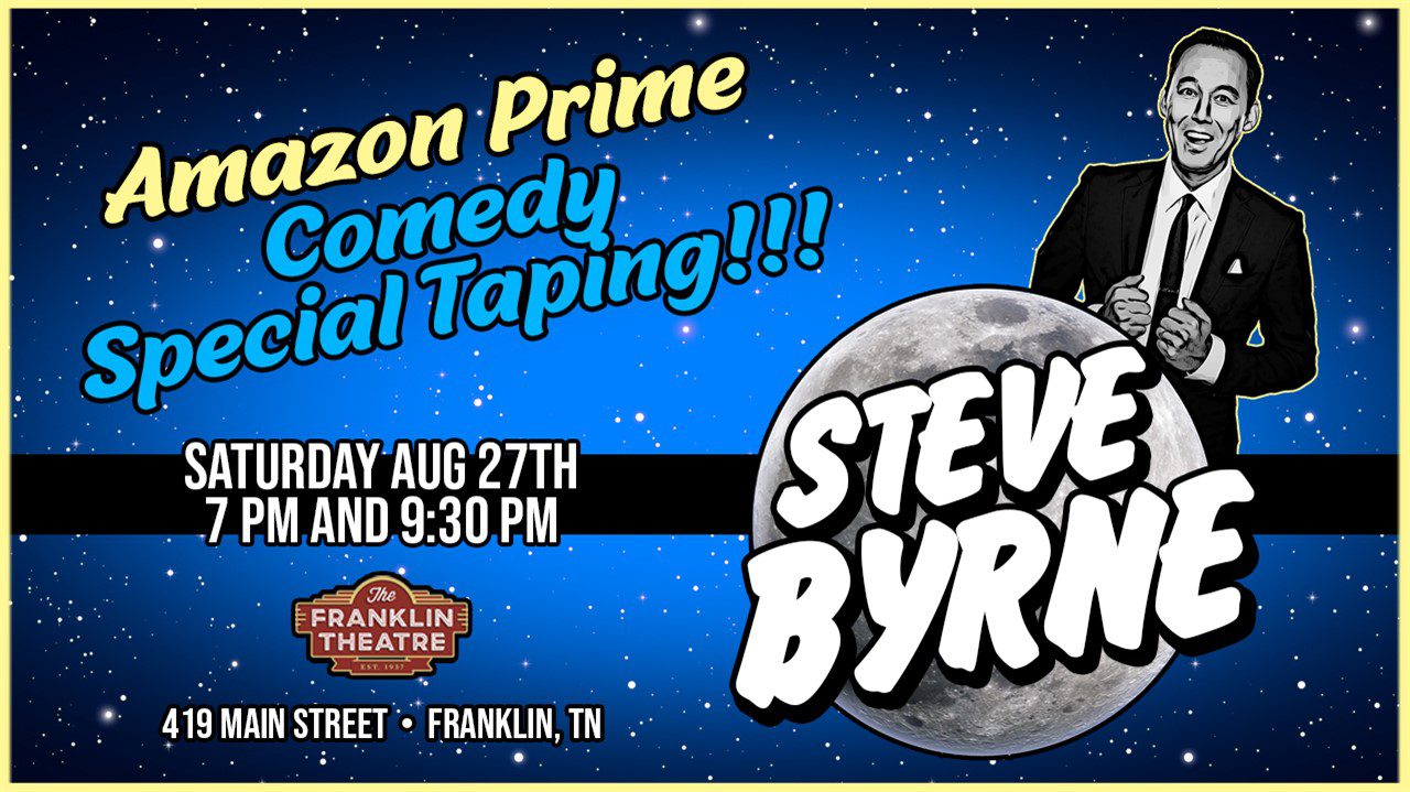 Byrne Nashville taping banner, stand up comedian Steve Byrne is honored to be taping his 5th hour comedy special, "The Last Late Night" for Amazon Prime at the historic Franklin Theatre in downtown Franklin, Tennessee.