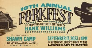 Fork Fest in Leiper's Fork, TN, is an evening of music by Shawn Camp in tribute to Hank Williams at Leiper’s Fork’s Lawnchair Theatre. 