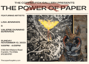 The Copper Fox Gallery in Leiper's Fork, TN, Presents The Power of Paper.