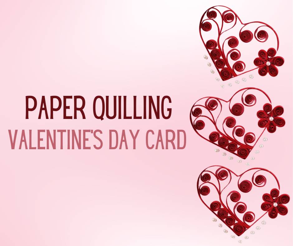 Paper Quilling - Valentine's Day Card class in Franklin & Spring Hill, TN.