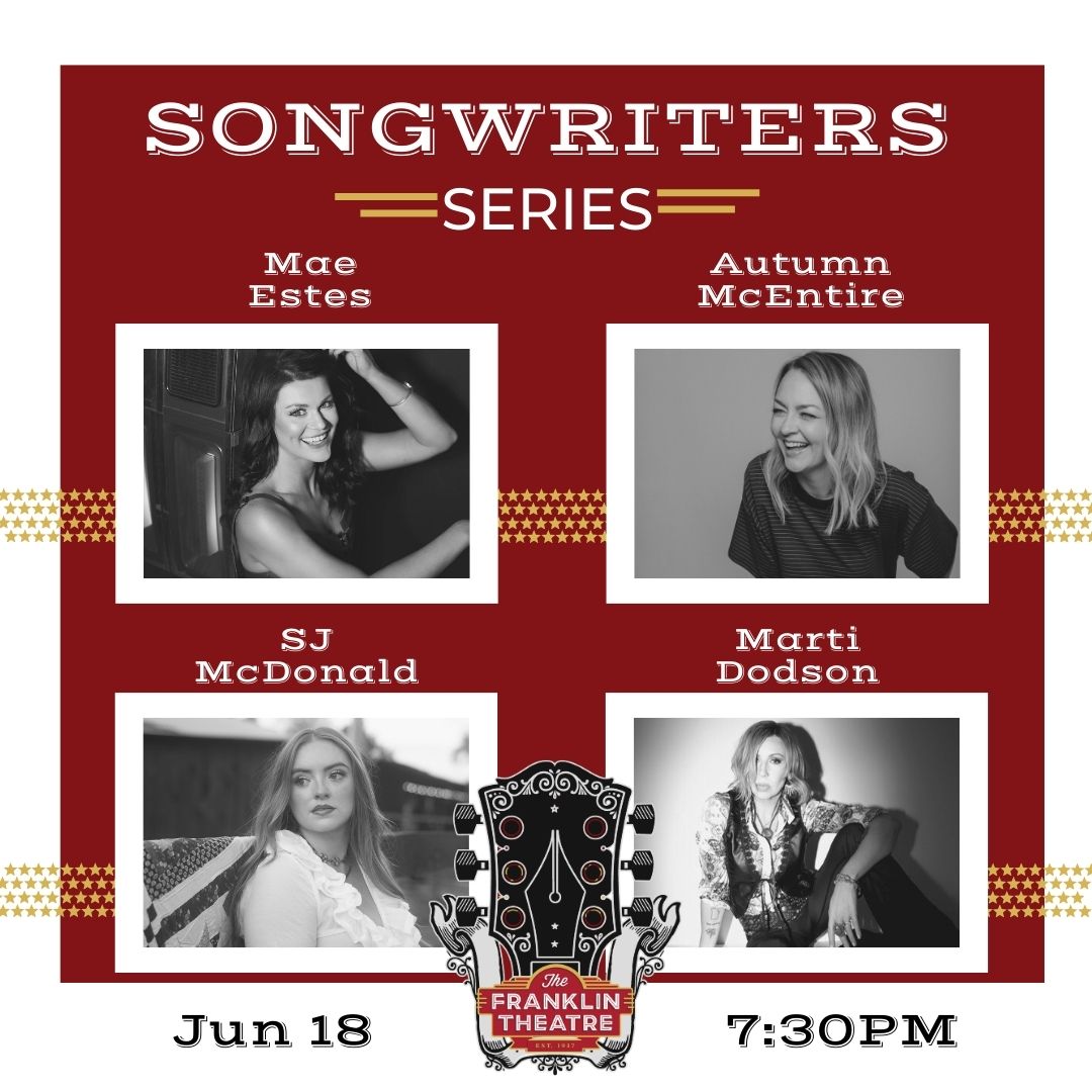 The Franklin Theatre Songwriters Series: Featuring: The Good Ole Gals: Mae Estes, Autumn Mc Entire, SJ Mc Donald, and Marti Dodson.