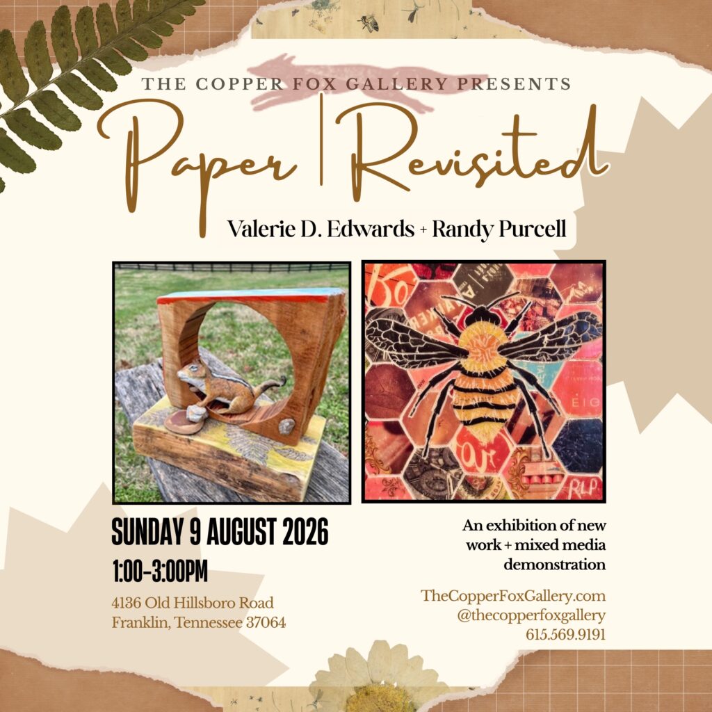 Paper | Revisited- Randy Purcell & Valerie D. Edwards Mixed Media Exhibition + Demonstration in Leiper’s Fork, TN at The Copper Fox Gallery.