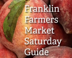 Franklin Farmers Market Saturday Market Guide for the local Franklin, TN market.